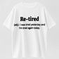 Humorous ‘Re-tired’ Definition T-Shirt – Relatable Comedy for Tired Souls