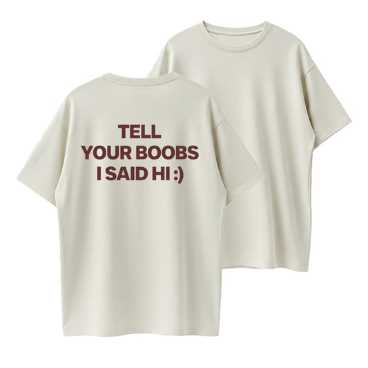 Tell Your Boobs I Said Hi Funny Sarcastic Graphic Pure Cotton T-Shirt