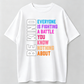 Everyone Is Fighting A Battle You Know Nothing About T-Shirt, Kindness Awareness Tee