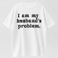 Urbntees I Am My Husband's Problem Vintage Washed Sarcastic Organic Cotton Unisex T-Shirt