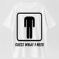 Guess What I Need Funny Toilet Humor Organic Cotton Unisex T-Shirt