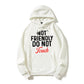 100% Cotton "Not Friendly, Do Not Touch" Hoodie – Bold Attitude Sweatshirt