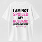 Urbntees I'm Not Spoiled My Husband Just Loves Me Funny Organic Cotton Unisex T-Shirt