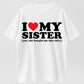 100% Cotton "I ♥ My Sister (Yes, She Bought Me This Shirt)" Funny Family T-Shirt – Heartwarming Sibling Gift for Men & Women
