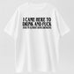 I Came Here To Drink And And Im Almost Done Drinking Tshirt, Funny Meme Tee, Gift for Them menswear