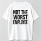 Funny Not The Worst Employee Graphic T Shirt