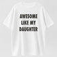 Awesome Like My Daughter Funny Proud Dad Graphic Pure Cotton T-Shirt