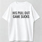 His Pull Out Game Sucks Funny Pregnancy Announcement T-Shirt