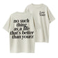 No Such Thing as a Life That’s Better Than Yourz Graphic T-Shirt
