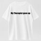 100% Cotton 'My Therapist Gave Up' Humor Graphic T-Shirt