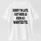 Urbntees Sorry I'm Late I Got Here as Soon as I Wanted To Funny Cotton T-Shirt