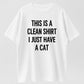 This Is A Clean Shirt I Just Have A Cat Funny Cat Lover Organic Cotton Unisex T-Shirt