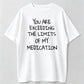 Funny Milk Silk Tee with 'You Exceed My Medication Limits' Slogan – Slightly Stretchy, Unisex Casual Shirt
