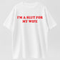 I'm a Slut for My Wife Funny Couple Humor Organic Cotton Unisex T-Shirt