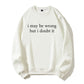 Urbntees I May Be Wrong But I Doubt It Sarcastic Organic Cotton Unisex Sweatshirt
