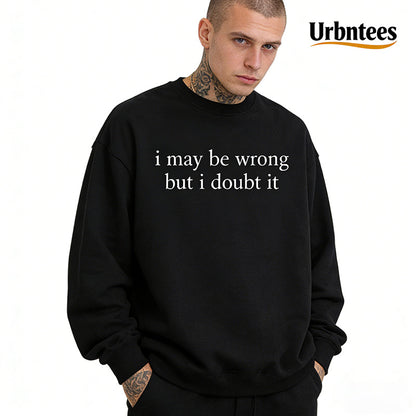 Urbntees I May Be Wrong But I Doubt It Sarcastic Organic Cotton Unisex Sweatshirt