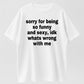 100% Cotton "Sorry For Being So Funny And Sexy" Funny Sarcastic Quote T-Shirt
