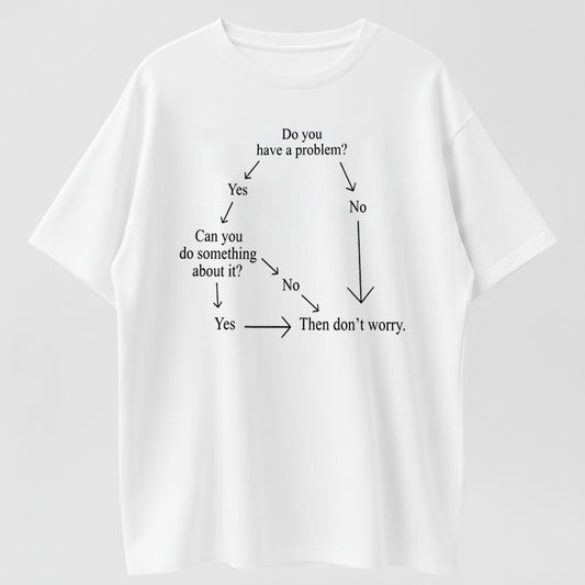 Do You Have A Problem Can You Fix It If Not Then Don't Worry Funny T-Shirt