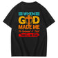 When God Made Me He Grinned  And Said This'll Be Fun Funny Pattern  Print 100%Cotton T-Shirt