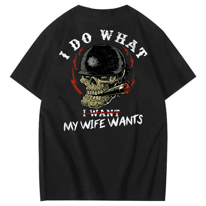 I Do What My Wife Want 100% Cotton T-Shirt