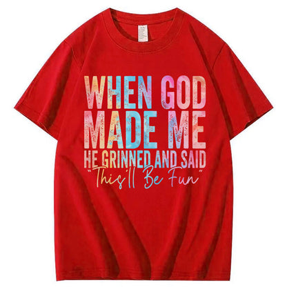 When God Made Me He Grinned and Said Funny Sarcastic Saying 100% Cotton T-Shirt