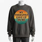 Humorous Therapy Meme Sweatshirt – 'My Therapist Gave Up On Me' Funny Design for Sarcastic Souls