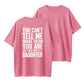 100% Cotton "You Can't Tell Me What To Do, You're Not My Daughter" Quote T-Shirt