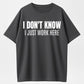 Urbntees "I Don't Know I Just Work Here" Bold Text Sarcastic Work Pure Cotton Tee