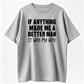 If Anything Made Me A Better Man It Was My Wife T-Shirts