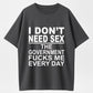 I Don't Need Sex The Government Fucks Me Every Day Funny T-Shirt