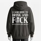 I Came Here to Drink and... Funny Adult Party Hoodie