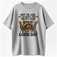 Not In Jail Not In Mental Hospital Not In Grave It's A Good Day Funny Raccoon T-Shirt