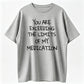 Funny Milk Silk Tee with 'You Exceed My Medication Limits' Slogan – Slightly Stretchy, Unisex Casual Shirt