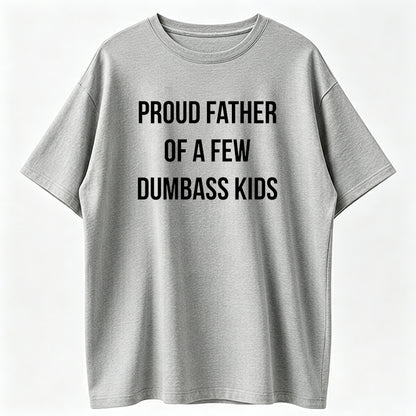Mens Proud Father Of A Few Dumbass Kids T Shirt Funny Parenting Fathers Day Tee Mens Funny T Shirts Cool Vintage Fashion T-Shirt Gift