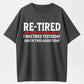 Re-Tired I Was Tired Yesterday And I'm Tired Again Today Funny T-Shirt