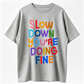 Slow Down You Are Doing Fine Graphic Tee