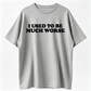Funny 'I Used to Be Much Worse' Graphic Tee - Unisex 100% Cotton Casual T-Shirt