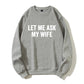 100% Cotton "Let Me Ask My Wife" Funny Sweatshirt