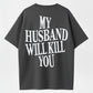 My Husband Will Kill You T-Shirt