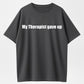 100% Cotton 'My Therapist Gave Up' Humor Graphic T-Shirt