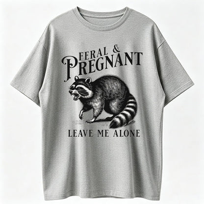 Feral & Pregnant Leave Me Alone Funny Pregnant Raccoon T-Shirt