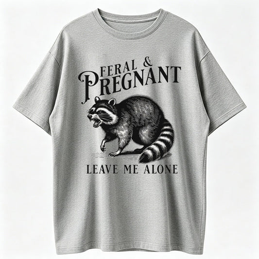 Feral & Pregnant Leave Me Alone Funny Pregnant Raccoon T-Shirt