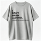I Don’t Drink Alcohol Funny Quote Graphic T-Shirt, Sarcastic Drinking Humor Casual Short Sleeve Tee