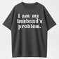 Urbntees I Am My Husband's Problem Vintage Washed Sarcastic Organic Cotton Unisex T-Shirt
