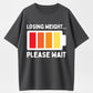 Losing Weight Please Wait Funny Low Battery Gym Motivation Graphic T-Shirt