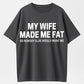 Urbntees My Wife Made Me Fat So No One Else Wants Me Funny Organic Cotton Unisex T-Shirt