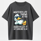 100% Cotton "Whatever Life Throws At You, Duck" Funny Duck Pun Graphic T-Shirt
