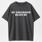 My Girlfriend Beats Me Funny Sarcastic Humor T-Shirt - Bold Statement Tee for Men