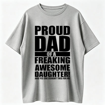 Mens Proud Dad Of A Freaking Awesome Daughter T shirt Funny Fathers Day Tee Mens Funny T Shirts