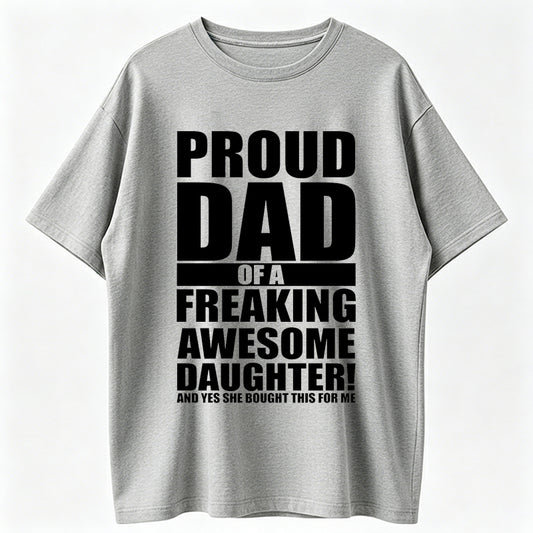 Mens Proud Dad Of A Freaking Awesome Daughter T shirt Funny Fathers Day Tee Mens Funny T Shirts